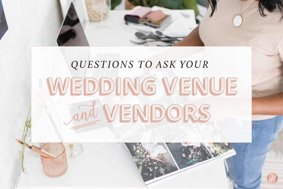 Questions To Ask Your Wedding Venue and Vendors